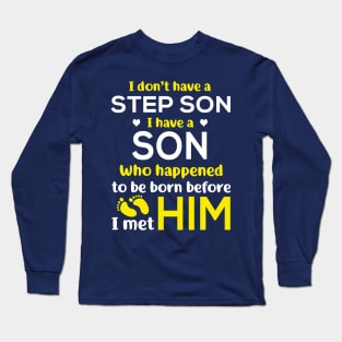 I Don’t Have A Step Son I Have A Son Who Happened to Be Born Before I Met Him Long Sleeve T-Shirt